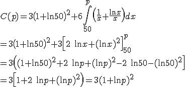 C(p)=3\left(1+\ln 50\right)^2+6\int_{50}^p\left(\frac{1}{x}+\frac{\ln x}{x}\right)dx\\=3\left(1+\ln 50\right)^2+3\left[2\quad\ln x+(\ln x)^2\right]_{50}^p\\=3\left((1+\ln 50)^2+2\quad\ln p+(\ln p)^2-2\quad\ln 50-(\ln 50)^2\right]\\
 \\ =3\left[1+2\quad\ln p+(\ln p)^2\right)=3(1+\ln p)^2